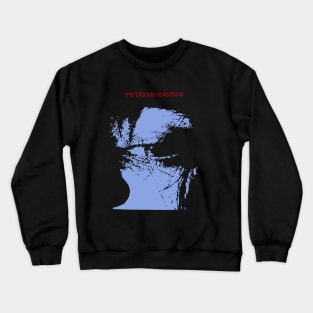 My bloody valentine Crewneck Sweatshirt